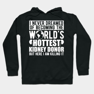 Kidney Donor - I never dreamed of becoming the world's hottest kidney donor w Hoodie